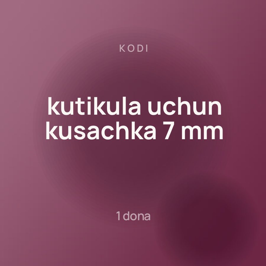 Kodi kutikula uchun kusachka 7 mm